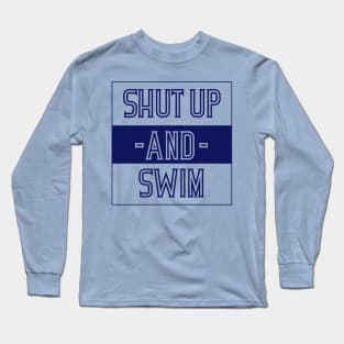 Shut up AND Swim Long Sleeve T-Shirt